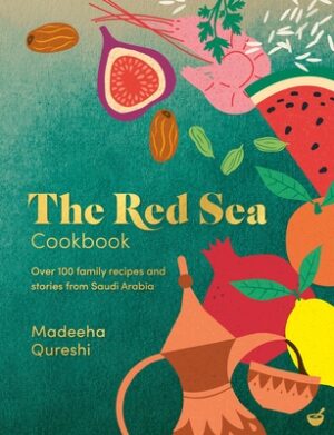 The Red Sea Cookbook: Over 100 Family Recipes and Stories from Saudi Arabia