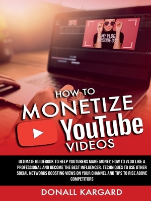 HOW TO MONETIZE YOUTUBE VIDEOSUltimate guidebook to help Youtubers make money, how to vlog like a professional and become the best influencer. Techniq