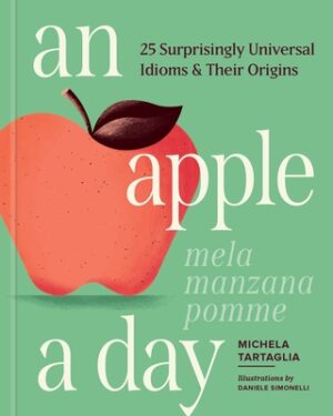 An Apple a Day: 25 Surprisingly Universal Idioms & Their Origins