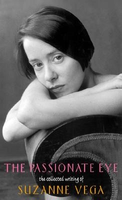 The Passionate Eye:: The Collected Writing of Suzanne Vega