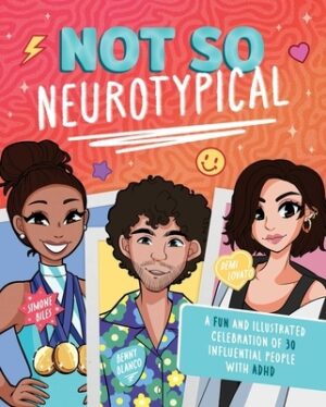 Not So Neurotypical: A Fun and Illustrated Celebration of 30 Influential People with ADHD