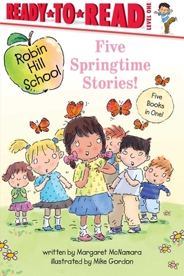 Five Springtime Stories!: Butterfly Garden; First-Grade Bunny; Earth Day; Star of the Class Play; Happy Graduation!