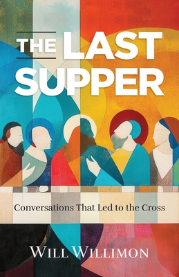 The Last Supper: Conversations That Led to the Cross