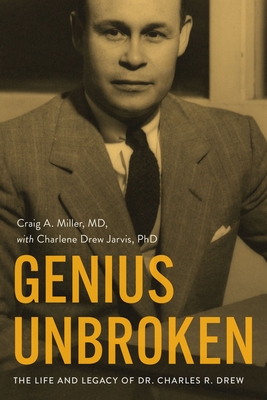 Genius Unbroken: The Life and Legacy of Dr. Charles R. Drew