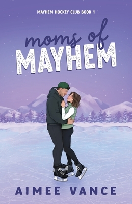 Moms of Mayhem: A Small Town Single Mom Hockey Romance