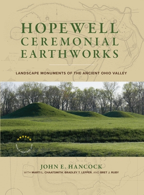 Hopewell Ceremonial Earthworks: Landscape Monuments of the Ancient Ohio Valley