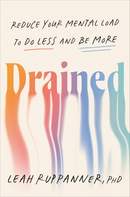Drained: Reduce Your Mental Load to Do Less and Be More