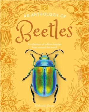 An Anthology of Beetles: A Collection of Brilliant Beetles from Around the World