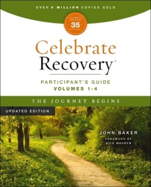Celebrate Recovery Volumes 1-4 Participant's Guide Updated Edition, the Journey Begins: A Program for Implementing a Christ-Centered Recovery Ministry