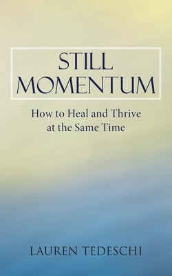 Still Momentum: How to Heal and Thrive at the Same Time