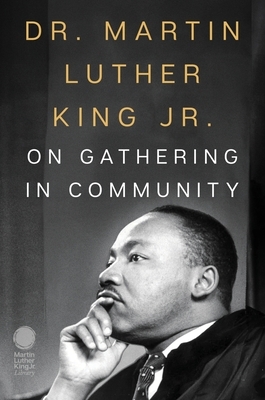 Dr. Martin Luther King Jr. on Gathering in Community