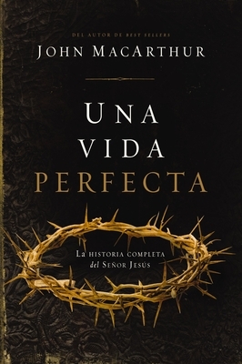 Una Vida Perfecta: La Historia Completa del Se?or Jes?s