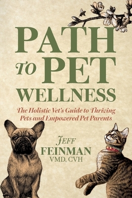 Path to Pet Wellness: The Holistic Vet's Guide to Thriving Pets and Empowered Pet Parents