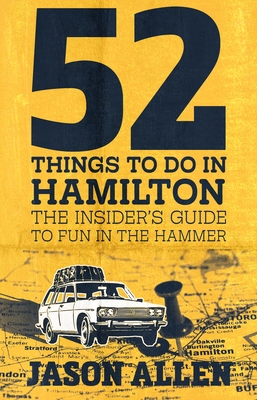 52 Things to Do in Hamilton: The Insider's Guide to Fun in the Hammer