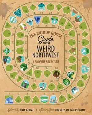 The Muddy Goose Guide to the Weird Northwest: A Playable Adventure