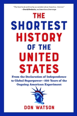The Shortest History of the United States: From the Declaration of Independence to Global Superpower - 250 Years of the Ongoing American Experiment