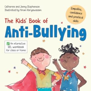 The Kids' Book of Anti-Bullying: Self-Awareness, Resilience and Strategies for Managing Bullying