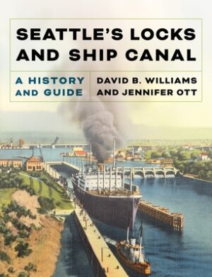 Seattle's Locks and Ship Canal: A History and Guide