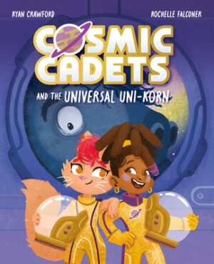 Cosmic Cadets and the Universal Uni-Korn: Volume 1