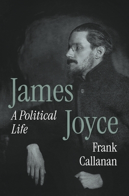 James Joyce: A Political Life