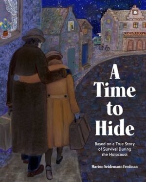 A Time to Hide: Based on a True Story of Survival in the Holocaust