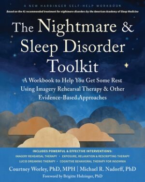 The Nightmare and Sleep Disorder Toolkit: A Workbook to Help You Get Some Rest Using Imagery Rehearsal Therapy and Other Evidence-Based Approaches