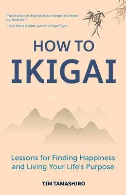 How to Ikigai: Lessons for Finding Happiness and Living Your Life's Purpose (Happiness Philosophy, How to Live a Peaceful Life)