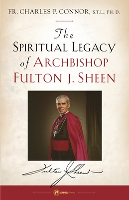 Spiritual Legacy of Archbishop Fulton J. Sheen