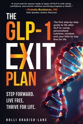 The GLP-1 Exit Plan: The first step-by-step guide to life after GLP-1s-using personalized nutrition, mindset, and your DNA to stay free for life.