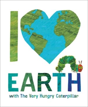 I Love Earth with the Very Hungry Caterpillar