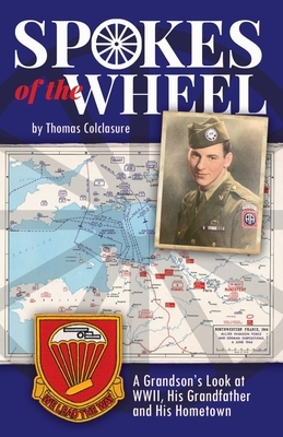 Spokes of the Wheel: A Grandson's Look at WWII, His Grandfather and His Hometown.