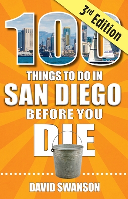 100 Things to Do in San Diego Before You Die, Third Edition