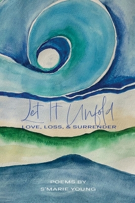 Let it Unfold: Love, Loss & Surrender