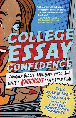 College Essay Confidence: Conquer Blocks, Free Your Voice, and Write a Knockout Application Essay