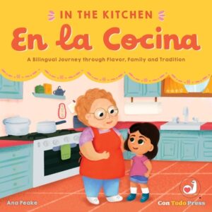 In the Kitchen, En La Cocina: A Bilingual Journey Through Flavor, Family and Tradition