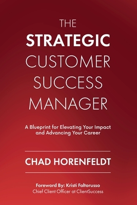 The Strategic Customer Success Manager: A Blueprint for Elevating Your Impact and Advancing Your Career