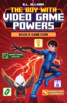 The Boy with Video Game Powers: Book 5, Game Over