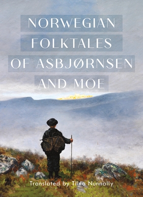 The Complete and Original Norwegian Folktales of Asbj?rnsen and Moe