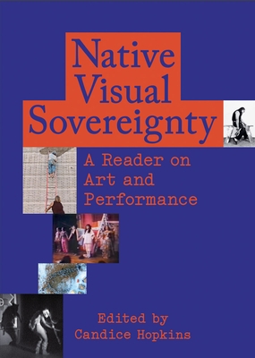 Native Visual Sovereignty: A Reader on Art and Performance