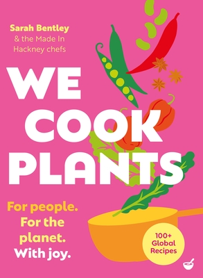 We Cook Plants: For People. for the Planet. with Joy.