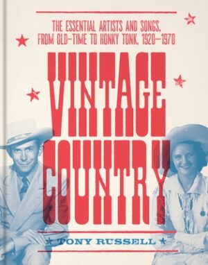 Vintage Country: The Essential Artists and Songs, from Old-Time to Honky-Tonk, 1920-1970