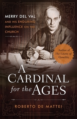 A Cardinal for the Ages: Merry del Val and His Enduring Influence on the Church