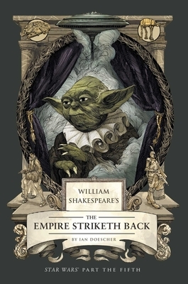 William Shakespeare's the Empire Striketh Back: Star Wars Part the Fifth