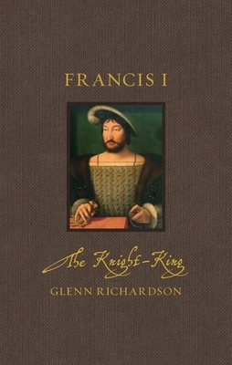 Francis I: The Knight-King