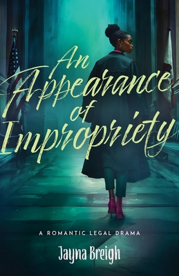 An Appearance of Impropriety: A Romantic Legal Drama