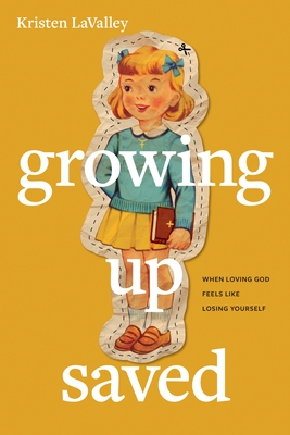 Growing Up Saved: When Loving God Feels Like Losing Yourself