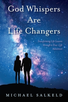 God Whispers Are Life Changers: Transformational Life Lessons Through a True-Life Adventure
