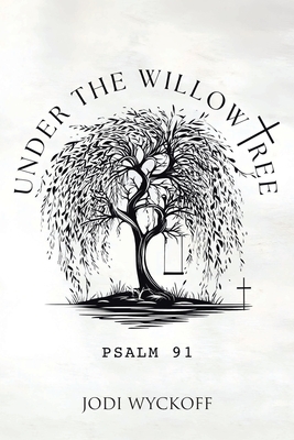 Under the Willow Tree: Psalm 91