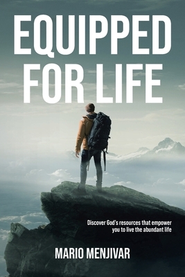Equipped for Life: Discover God's resources that empower you to live the abundant life