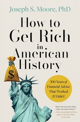 How to Get Rich in American History: 300 Years of Financial Advice That Worked (& Didn't)